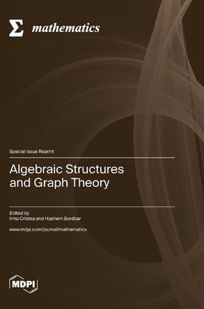 Algebraic Structures and Graph Theory by Irina Cristea 9783036584409