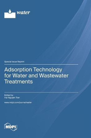 Adsorption Technology for Water and Wastewater Treatments by Hai Nguyen Tran 9783036585857
