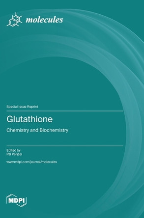 Glutathione: Chemistry and Biochemistry by Pál Perjési 9783036586670