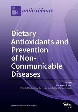 Dietary Antioxidants and Prevention of Non-Communicable Diseases by Giuseppe Grosso 9783038972266