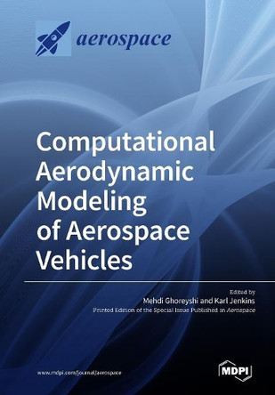 Computational Aerodynamic Modeling of Aerospace Vehicles by Mehdi Ghoreyshi 9783038976103