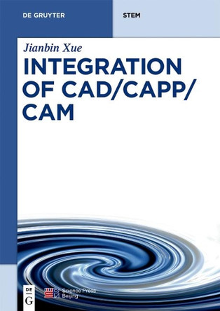 Integration of CAD/CAPP/CAM by Jianbin Xue 9783110573084
