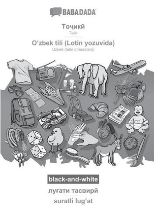 BABADADA black-and-white, Tajik (in cyrillic script) - O'zbek tili (Lotin yozuvida), visual dictionary (in cyrillic script) - suratli lugʻat: Tajik (in cyrillic script) - Uzbek (latin characters), visual dictionary by Babadada Gmbh 9783366004394