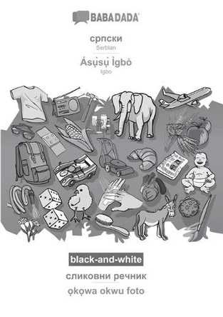 BABADADA black-and-white, Serbian (in cyrillic script) - Ásụ̀sụ̀ Ìgbò, visual dictionary (in cyrillic script) - ọkọwa okwu foto: Serbian (in cyrillic script) - Igbo, visual dictionary by Babadada Gmbh 9783366004011