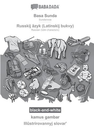 BABADADA black-and-white, Basa Sunda - Russkij âzyk (Latinskij bukvy), kamus gambar - Illûstrirovannyj slovarʹ: Sundanese - Russian (latin characters), visual dictionary by Babadada Gmbh 9783366128915