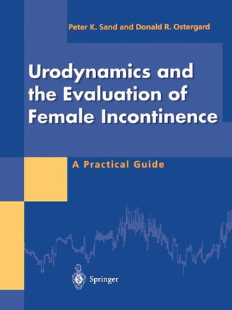 Urodynamics and the Evaluation of Female Incontinence: A Practical Guide by Peter K. Sand 9783540199045