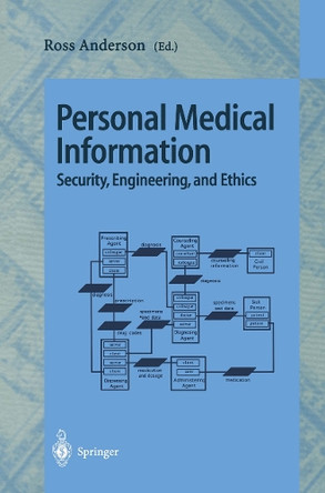 Personal Medical Information: Security, Engineering, and Ethics by Ross Anderson 9783540632443