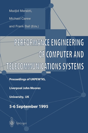 Performance Engineering of Computer and Telecommunications Systems: Proceedings of UKPEW'95, Liverpool John Moores University, UK. 5 - 6 September 1995 by Madjid Merabti 9783540760085
