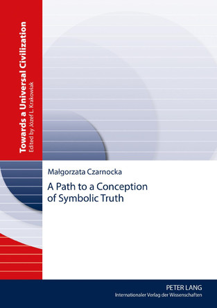 A Path to a Conception of Symbolic Truth by Malgorzata Czarnocka 9783631661000
