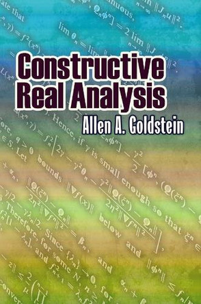 Constructive Real Analysis by Allen Goldstein 9780486488790