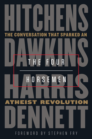 The Four Horsemen: The Conversation That Sparked an Atheist Revolution by Christopher Hitchens 9780525511953