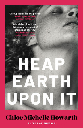 Heap Earth Upon It by Chloe Michelle Howarth 9780857309174