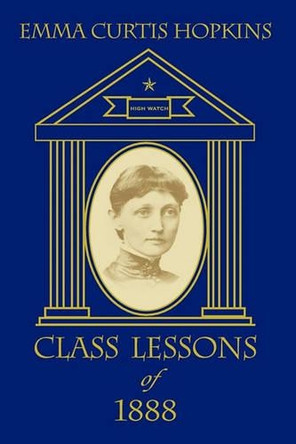 Class Lessons of 1888 by Emma Curtis Hopkins 9780945385073