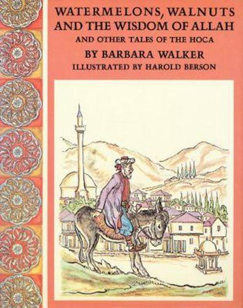 Watermelons, Walnuts, and the Wisdom of Allah: And Other Tales of the Hoca by Barbara K. Walker 9780896722545