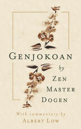 Genjokoan: By Zen Master Dogen by Albert William Low 9780992112912