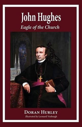 John Hughes, Eagle of the Church by Doran Hurley 9780997664720