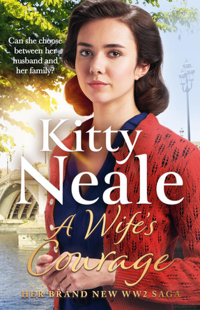 A Wife's Courage: The BRAND NEW Battersea saga for 2023 from the Sunday Times bestselling author by Kitty Neale 9781409197676