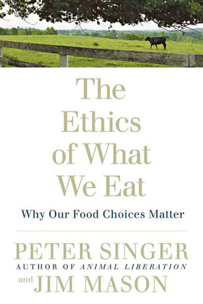The Ethics Of What We Eat by Peter Singer 9781594866876