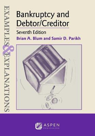 Examples & Explanations for Bankruptcy and Debtor/Creditor by Brian A Blum