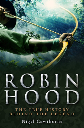A Brief History of Robin Hood by Nigel Cawthorne 9781849013017