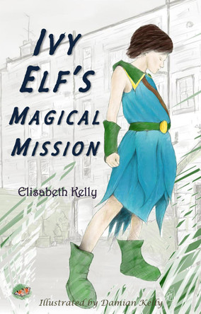 Ivy Elf's Magical Mission by Elisabeth Kelly 9781913432645