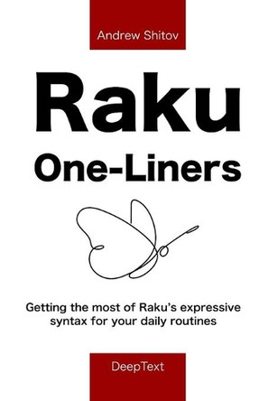 Raku One-Liners: Getting the most of Raku's expressive syntax for your daily routines by Andrew Shitov 9789082156898