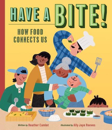 Have a Bite!: How Food Connects Us by Heather Camlot 9781771476560