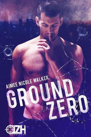 Ground Zero: (Zero Hour Book One) by Aimee Nicole Walker 9781948273152