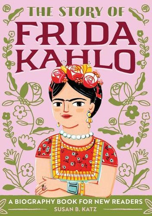The Story of Frida Kahlo: A Biography Book for New Readers by Susan B Katz 9781646111602