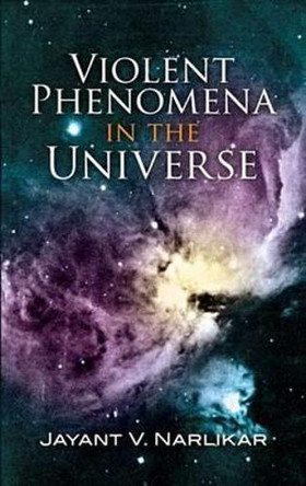 Violent Phenomena in the Universe by Jayant Vishnu Narlikar 9780486457970
