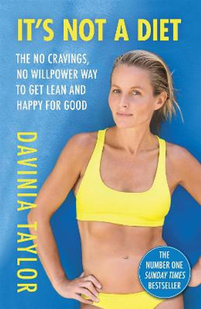 It's Not A Diet: the no cravings, no willpower way to get lean and happy for good by Davinia Taylor