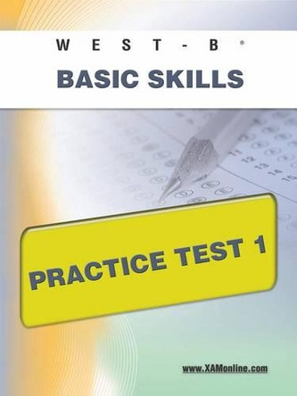 West-E Basic Skills Practice Test 1 by Sharon A Wynne 9781607872955