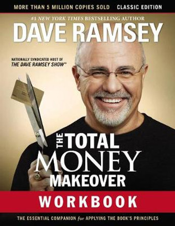 The Total Money Makeover Workbook: Classic Edition: The Essential Companion for Applying the Book's Principles by Dave Ramsey