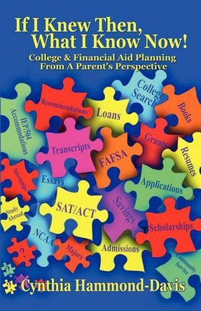 If I Knew Then, What I Know Now! College and Financial Aid Planning from a Parent's Perspective by Cynthia Hammond-Davis 9781936513284