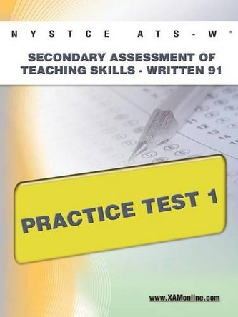 Nystce Ats-W Secondary Assessment of Teaching Skills -Written 91 Practice Test 1 by Sharon A Wynne 9781607872252