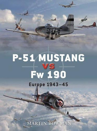 P-51 Mustang vs Fw 190: Europe 1943–45 by Martin Bowman 9781846031892