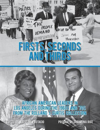 Firsts, Seconds and Thirds: African American Leaders in Los Angeles from the 1960s and '70s from the Rolland J. Curtis Collection by Christina Rice 9780692703472