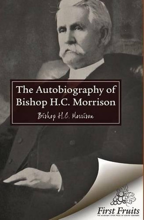 The Autobiography of Bishop H.C. Morrison by H C Morrison 9781621711476