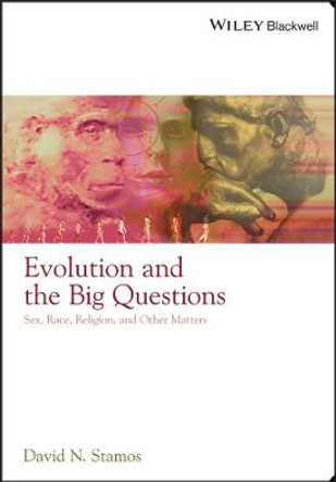 Evolution and the Big Questions: Sex, Race, Religion, and Other Matters by David N. Stamos