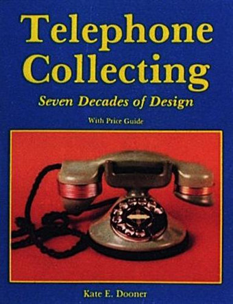 Telephone Collecting: Seven Decades of Design by Kate E. Dooner 9780887404894