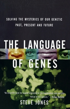 The Language of Genes: Solving the Mysteries of Our Genetic Past, Present and Future by Steve Jones 9780385474283