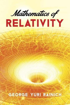 Mathematics of Relativity by George Y. Rainich 9780486783253