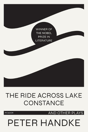 Ride Across Lake Constance and Other Plays by Peter Handke 9781250767332