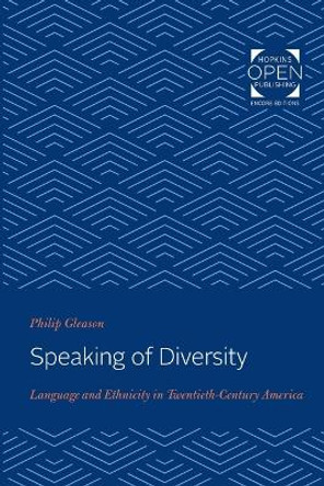 Speaking of Diversity: Language and Ethnicity in Twentieth-Century America by Philip Gleason