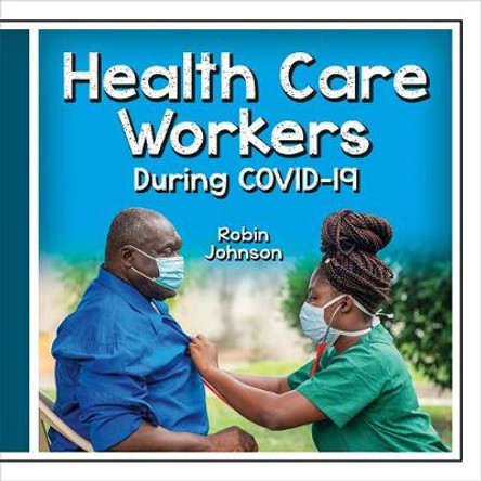 Health Care Workers During Covid-19 by Robin Johnson