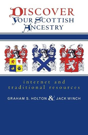 Discover Your Scottish Ancestry: Internet and Traditional Resources by Graham S. Holton 9781570984280