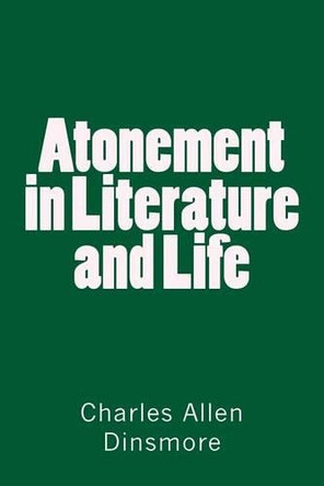 Atonement in Literature and Life by Charles Allen Dinsmore 9783959401319