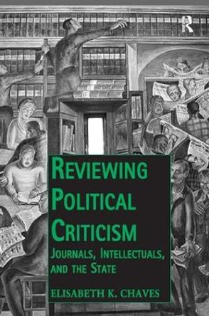 Reviewing Political Criticism: Journals, Intellectuals, and the State by Dr. Elisabeth K. Chaves