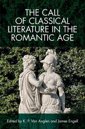 The Call of Classical Literature in the Romantic Age by Kevin Van Anglen