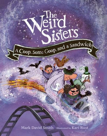 Weird Sisters: A Coop, Some Goop, and a Sandwich by Mark David Smith 9781771476041